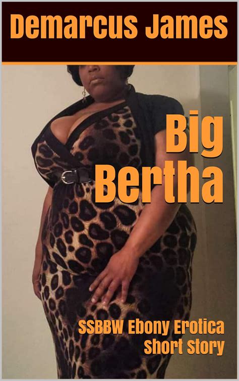 big bertha ssbbw ebony erotica short story by demarcus james goodreads