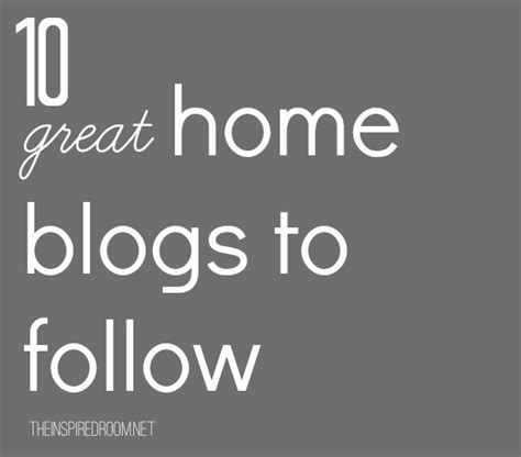 10 {great} Home Blogs To Follow The Inspired Room