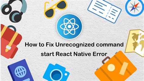 fix unrecognized command start react native error skptricks
