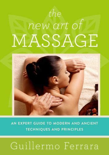 the new art of massage an expert guide to modern and ancient