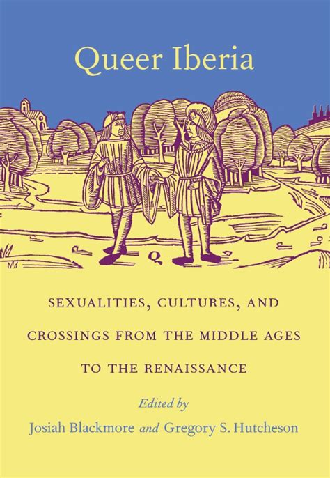 Queer Iberia Sexualities Cultures And Crossings From
