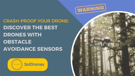 crash proof  drone discover   drones  obstacle avoidance sensors soldrones