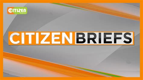 citizen tv news briefs  pm youtube