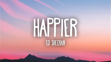 ed sheeran happier lyrics youtube