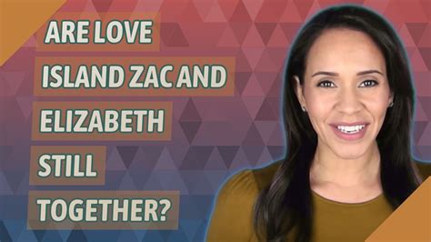 Are Love Island Zac And Elizabeth Still Together Youtube