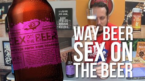 way beer sex on the beer degustação beer pack novembo 2016 youtube