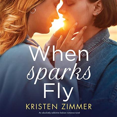 When Sparks Fly An Absolutely Addictive Lesbian Romance Novel Audio