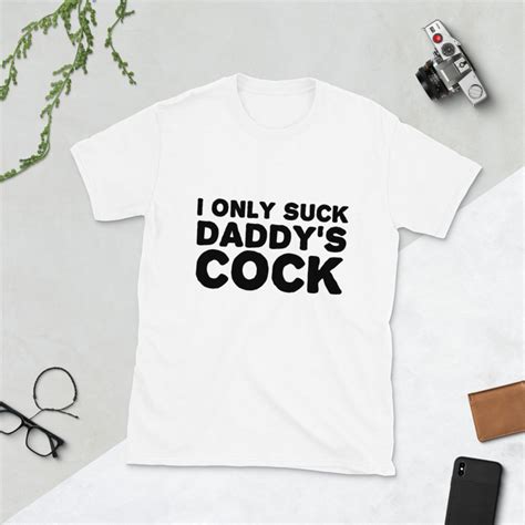 I Only Suck Daddy S Cock Unisex T Shirt Ddlg T Shirt Bdsm Etsy