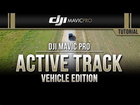 dji mavic pro active track vehicle edition tutorial youtube mavic pro mavic dji mavic pro