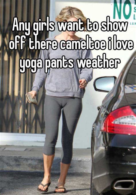 any girls want to show off there cameltoe i love yoga pants weather