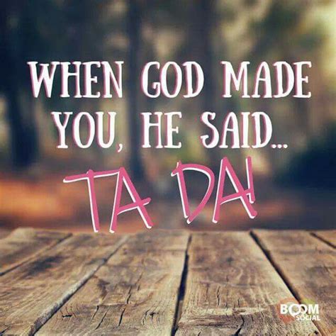 When God Made You He Said Ta Da Happy Birthday Quotes