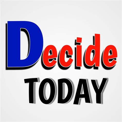 decide today