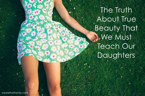 the truth about true beauty that we must teach our daughters kristen welch