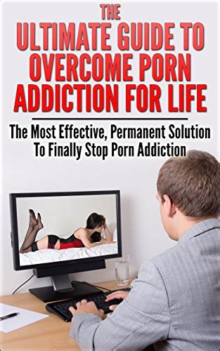 Porn Addiction The Ultimate Guide To Overcome Porn Addiction For Life