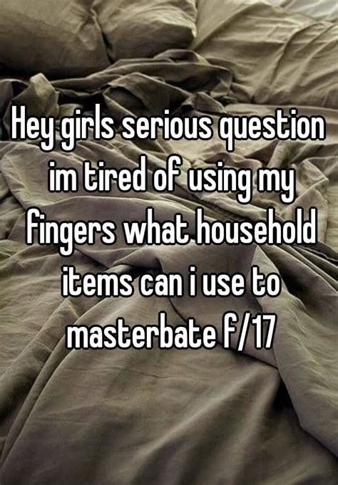 Hey Girls Serious Question Im Tired Of Using My Fingers What Household