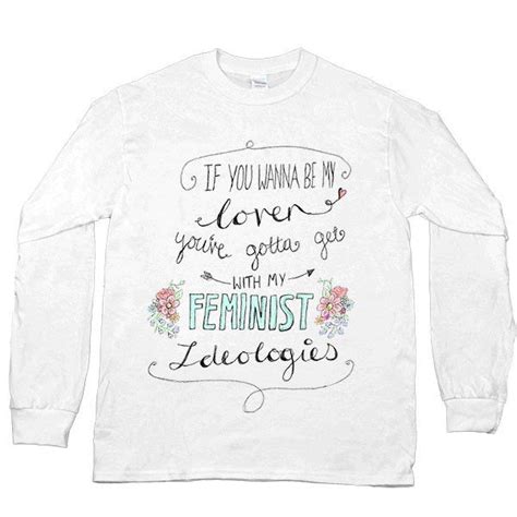 if you wanna be my lover you ve gotta get with my feminist ideologies unisex long sleeve