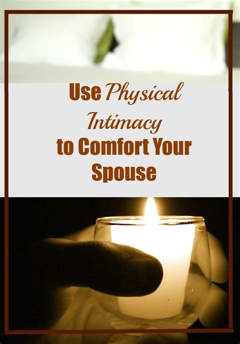 use physical intimacy to comfort your spouse love hope adventure marriage advice for