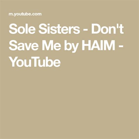 sole sisters don t save me by haim youtube haim