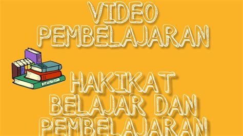 Video Pembelajaran Tentang Hakikat Belajar Dan Pembelajaran Youtube