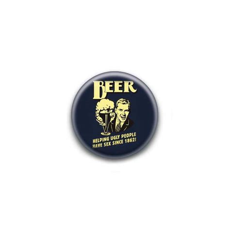 Badge Beer Helping Ugly People Have Sex Since 1862