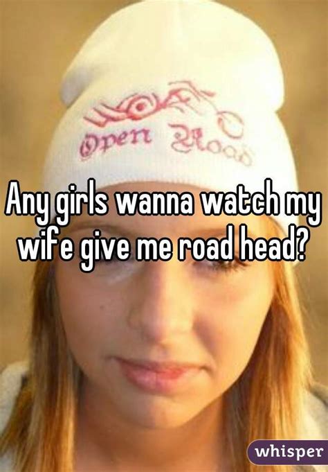 Any Girls Wanna Watch My Wife Give Me Road Head