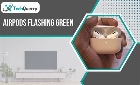 airpods flashing green    solution techquerry