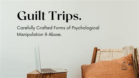guilt trips carefully crafted forms  psychological manipulation abuse