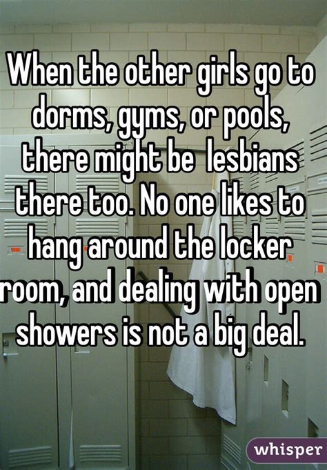 when the other girls go to dorms gyms or pools there might be