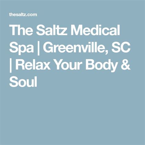 saltz medical spa greenville sc relax  body soul