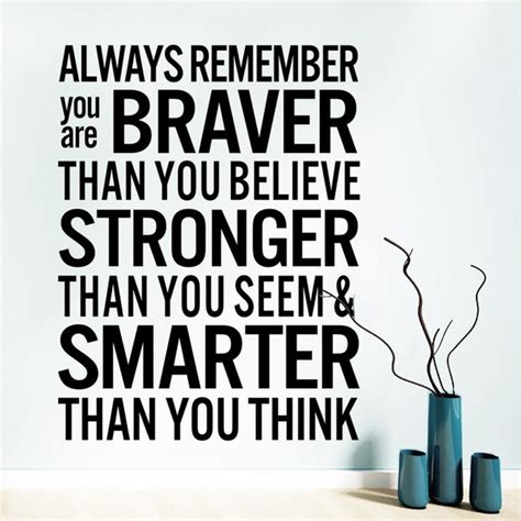 always remember you are braver than you believe stronger than you seem