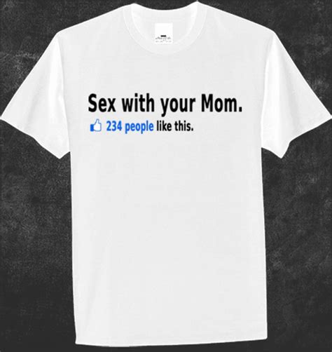 Sex With Your Mom Rude Facebook Parody Tshirt