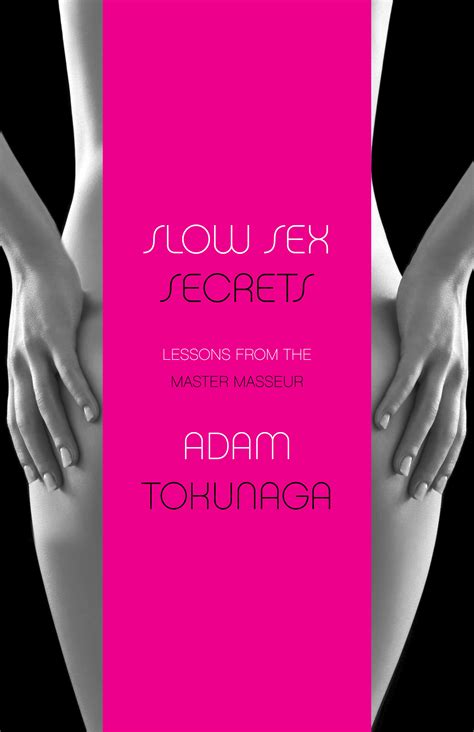 Slow Sex Secrets Lessons From The Master Masseur Paperback By Adam