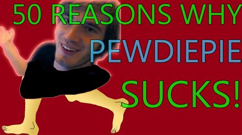 50 reasons why pewdiepie sucks youtube