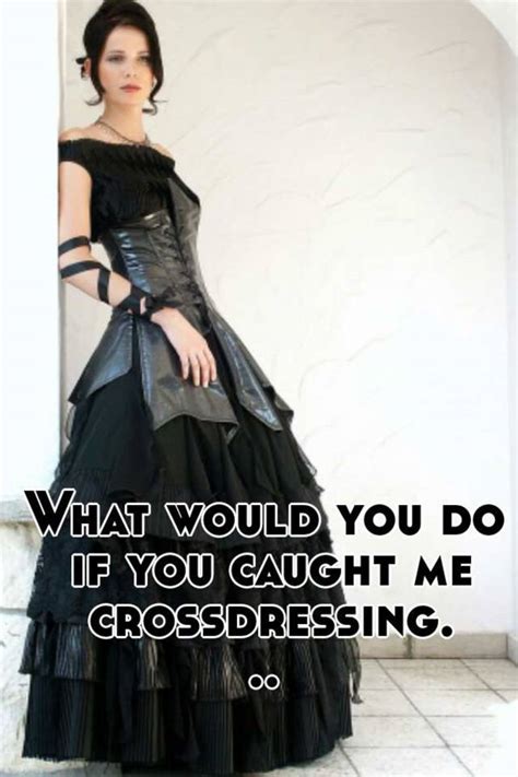 What Would You Do If You Caught Me Crossdressing