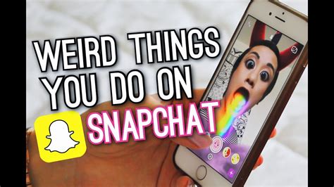 weird things you do on snapchat youtube