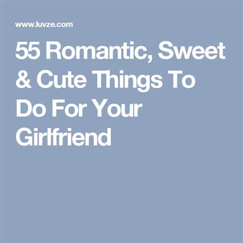 55 romantic sweet and cute things to do for your girlfriend best