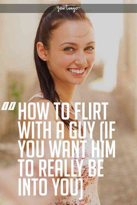 While Many Women Know How To Flirt With A Guy They Don T Necessarily