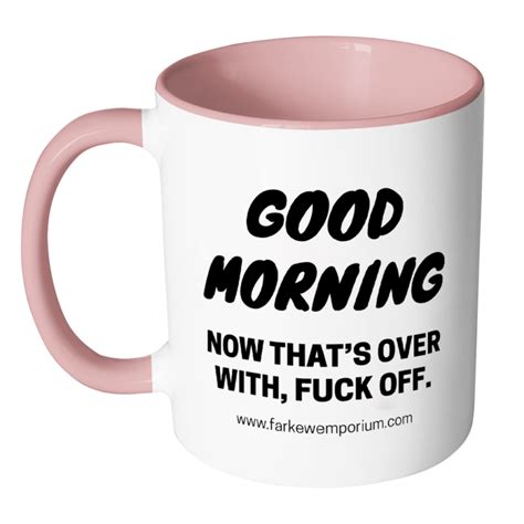 Good Morning And Fuck Off Mug ⋆ Spend With Us Buy From A Bush Business