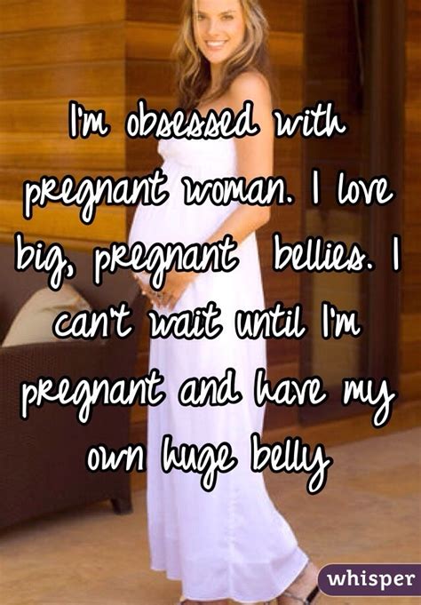 I M Obsessed With Pregnant Woman I Love Big Pregnant