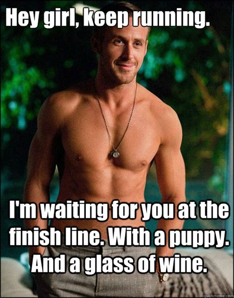 Hey Girl Keep Running I M Waiting For You At The Finish