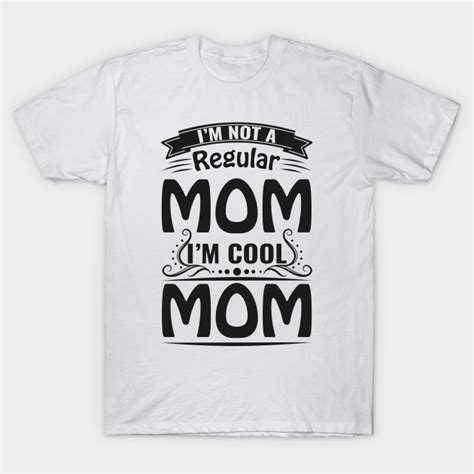 i m not a regular mom i m cool mom im not a regular mom im cool mom