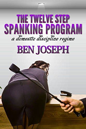 the twelve step spanking program a domestic discipline regime kindle