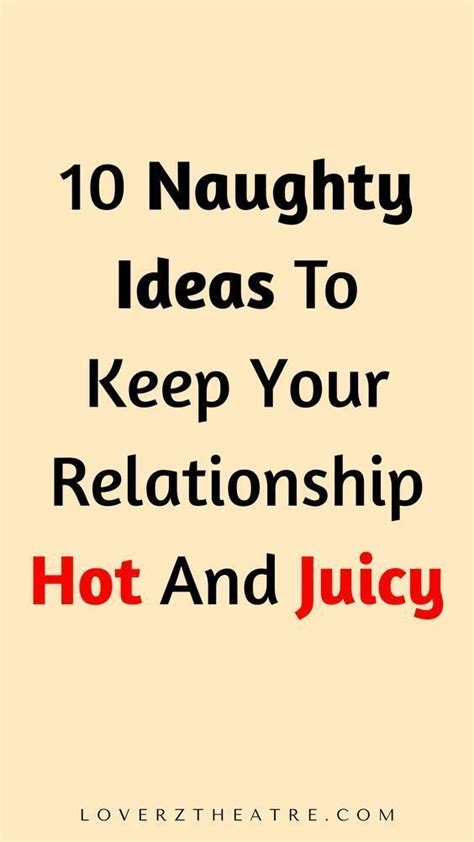 Keep Your Relationship Hot And Juicy 10 Naughty Ides Relationship