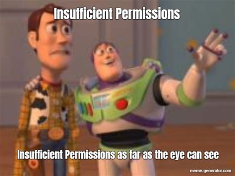 Insufficient Permissions Insufficient Permissions As Far As The Eye Can