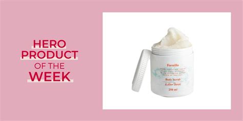 hero product of the week and other stories fornillo body scrub