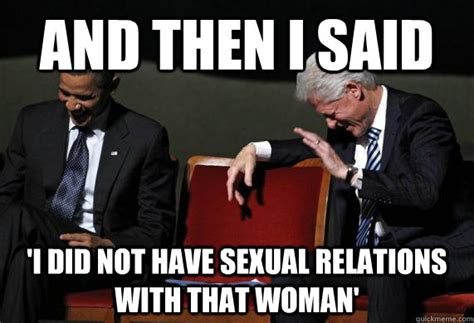 And Then I Said I Did Not Have Sexual Relations With That Woman