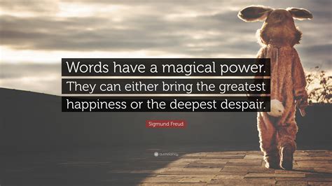 sigmund freud quote “words have a magical power they can either bring