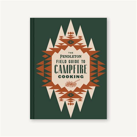 the pendleton field guide to campfire cooking chronicle books