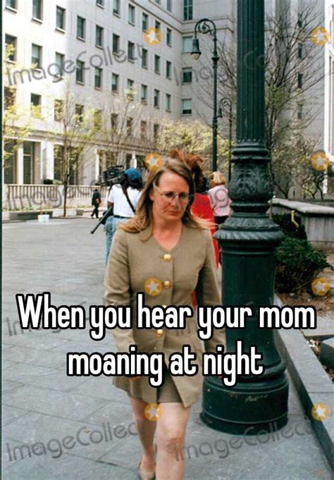 When You Hear Your Mom Moaning At Night