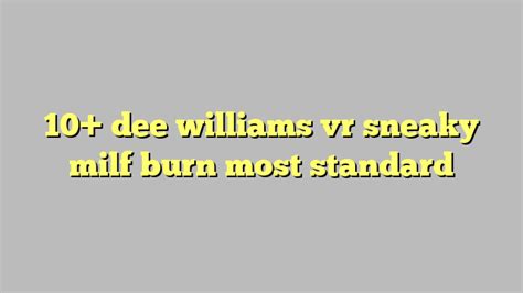 10 dee williams vr sneaky milf burn most standard công lý and pháp luật